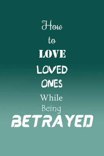 how to love betrayed